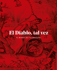 El diablo, tal vez. El mundo de los Brueghel