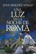 Una luz en la noche de Roma, Jesús Sánchez Adalid