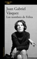 Los nombres de Feliza, Juan Gabriel Vásquez