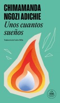 Unos cuantos sueños, Chimamanda Ngozi Adichie