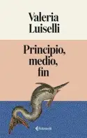 Principio, medio, fin, Valeria Luiselli 
