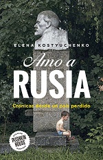  Amo a Rusia : Crónicas desde un paraiso perdido de Elena Kostyuchenco