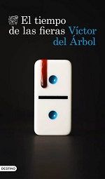 El tiempo de las fieras de Víctor del Árbol  