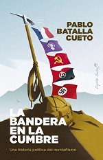 La bandera en la cumbre : una historia política del montañismo de Pablo Batalla Cueto  