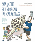 Papá, ¿cómo se enroscan las caracolas? : un paseo geométrico por la naturaleza 