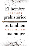 El hombre prehistórico es también una mujer . Marylène  Patou-Mathis