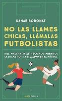 No las llames chicas, llámalas futbolistas / Danae Boronat