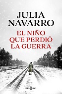 El niño que perdió la guerra / Julia Navarro
