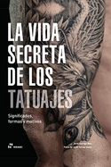 La vida secreta de los tatuajes : significados, formas y motivos