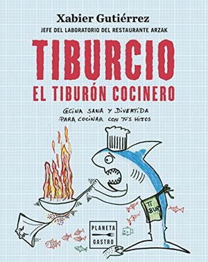 Xabier Gutiérrez: Tiburcio, el tiburón cocinero