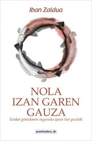 Iban Zaldua: Nola izan garen gauza